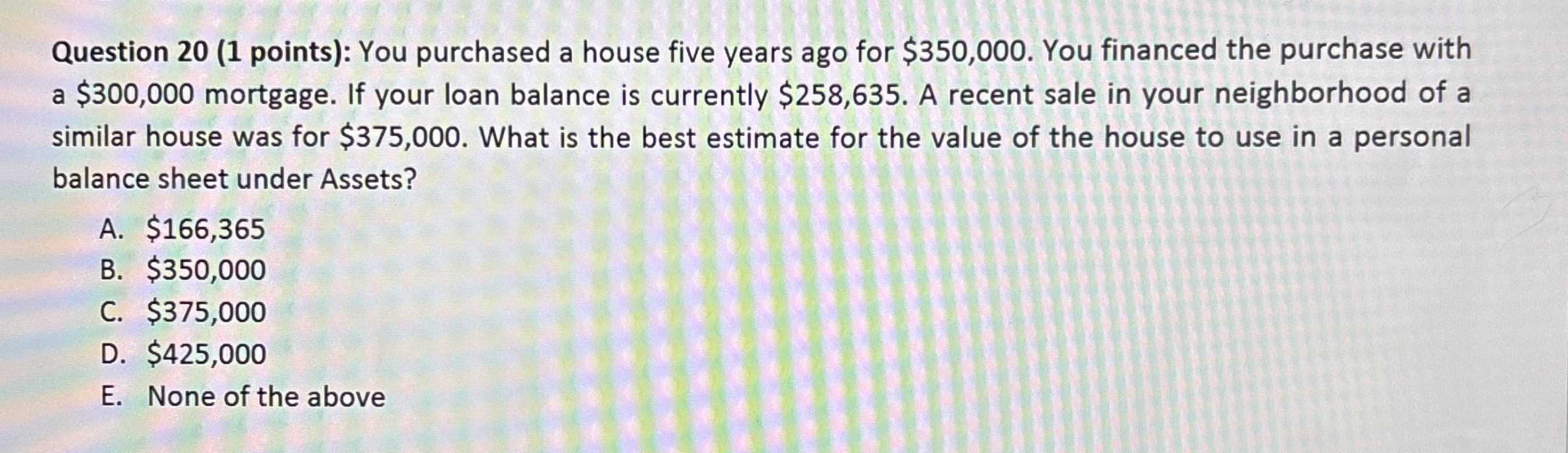 Question 2 0 ( 1 points ) : You purchased a house