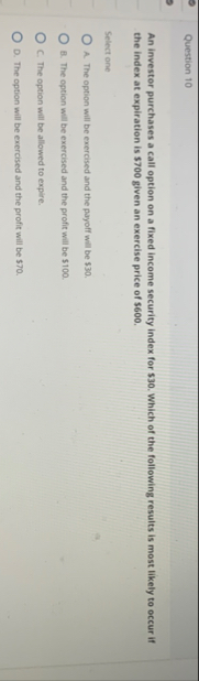 Question 1 0 An investor purchases a call option