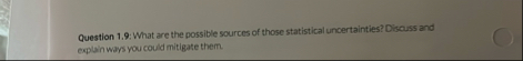 Question 1 . 9 : What are the possible sources of