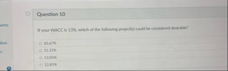 Question 1 0 If your WACC is 1 3 % , which of the