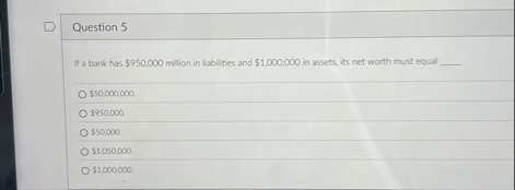 Question 5 If a bank has $ 9 5 0 , 0 0 0 milion