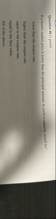 Question 4 0 ( 1 point ) If a bond's market price