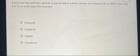 A borrower has sufficient capacity to pay his