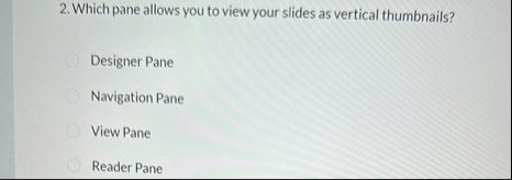 Which pane allows you to view your slides as