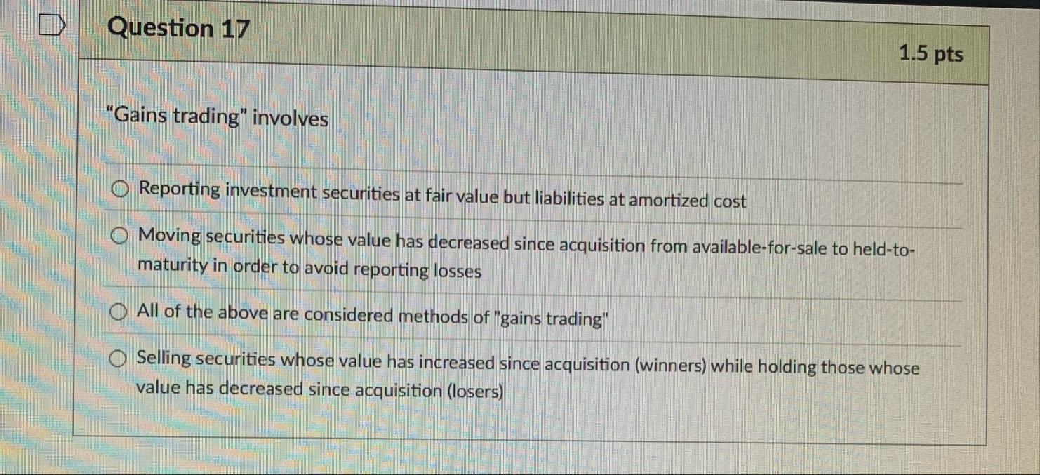 Question 1 7 1 . 5 pts "Gains trading" involves
