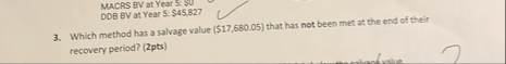 MACRS BV at Year 5 :$ 0 DDB BV at Year 5 :$ 4 5 ,