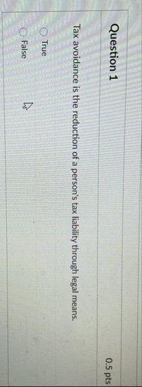 Question 1 0 . 5 pts Tax avoidance is the