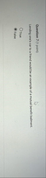 Question 7 ( 1 point ) Lending one's car to a