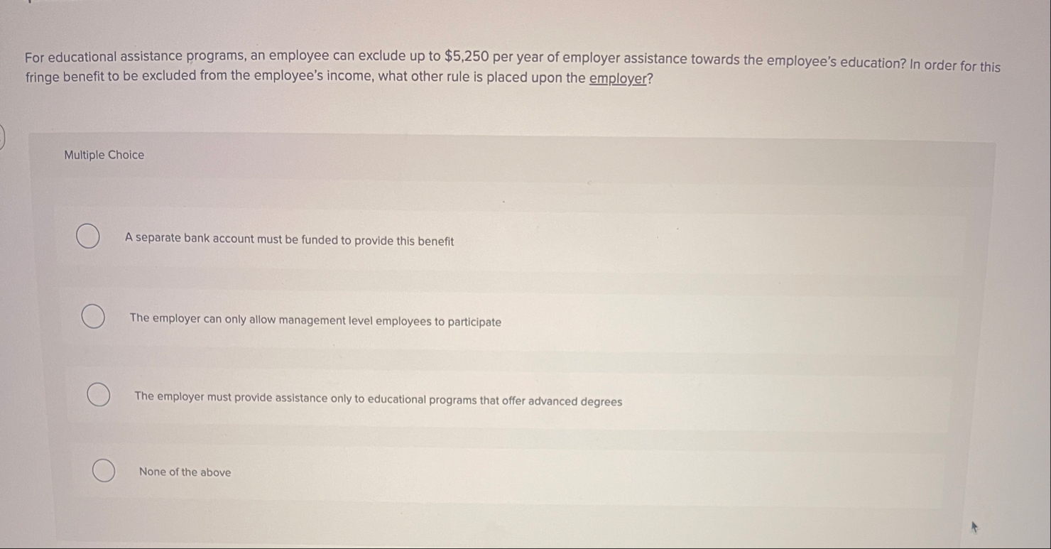 For educational assistance programs, an employee