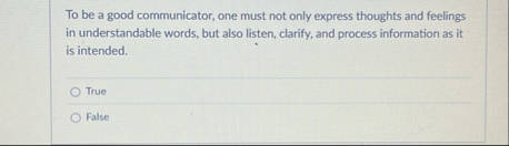 To be a good communicator, one must not only