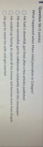 Question 1 6 ( 5 points ) What happened when Marx