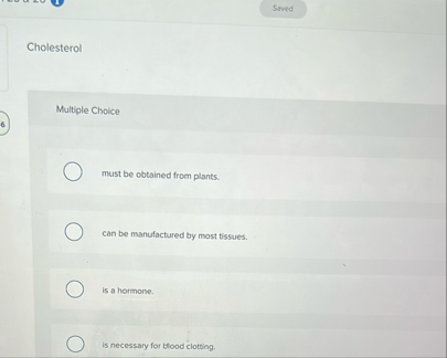 Cholesterol Multiple Choice 6 must be obtained