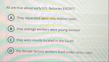 All are true about early U . S . factories