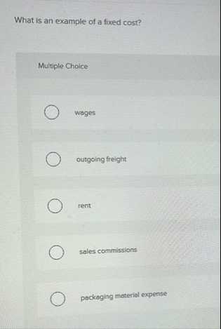 What is an example of a fixed cost? Multiple
