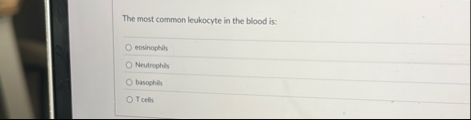 The most common leukocyte in the blood is: