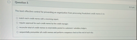 Question 5 0 5 pts The least effective control