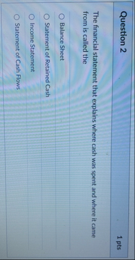 Question 2 1 pts The financial statement that