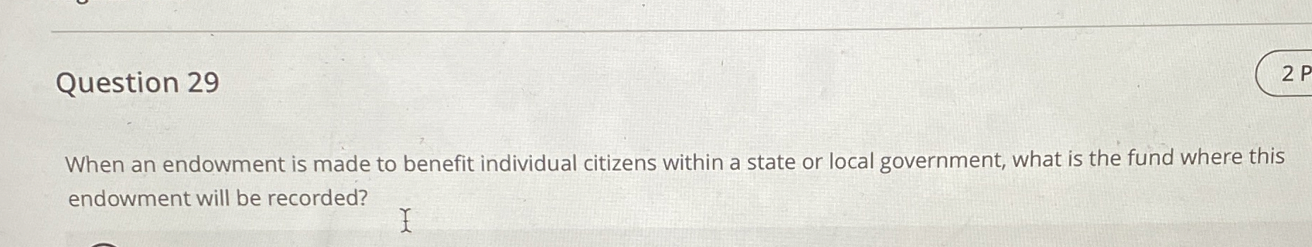 Question 2 9 When an endowment is made to benefit