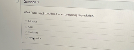 Question 3 What factor is not considered when