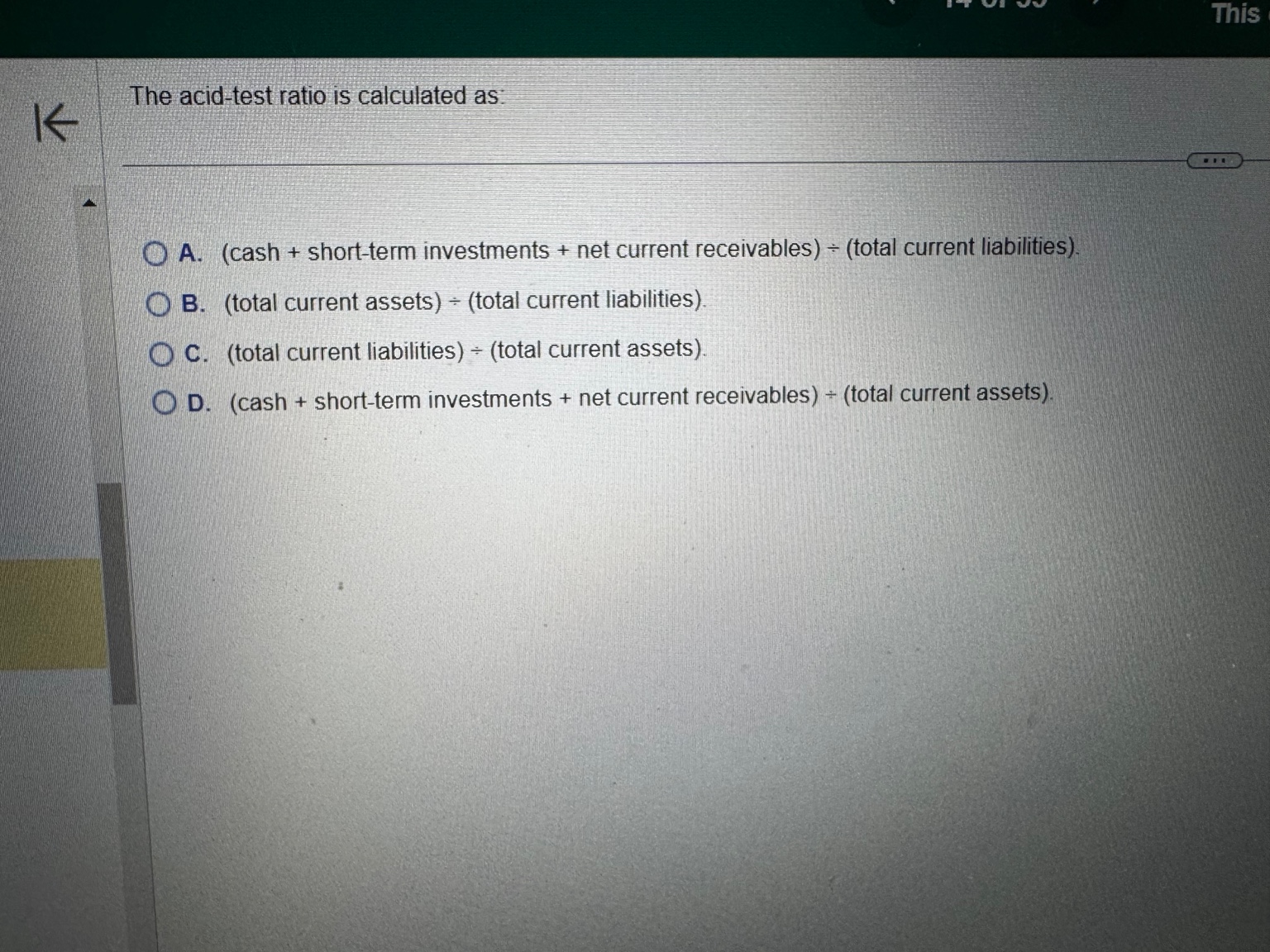 The acid - test ratio is calculated as: A . (