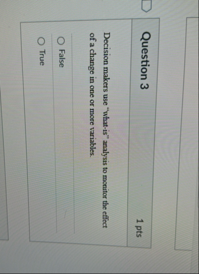 Question 3 1 pts Decision makers use "what - is "
