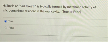 Halitosis or "bad breath" is typically formed by