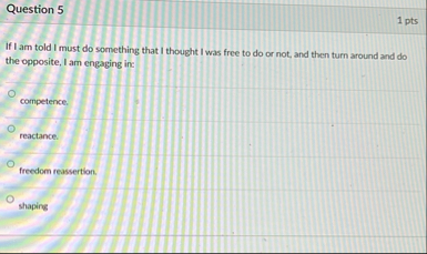 Question 5 1 pts If I am told I must do something