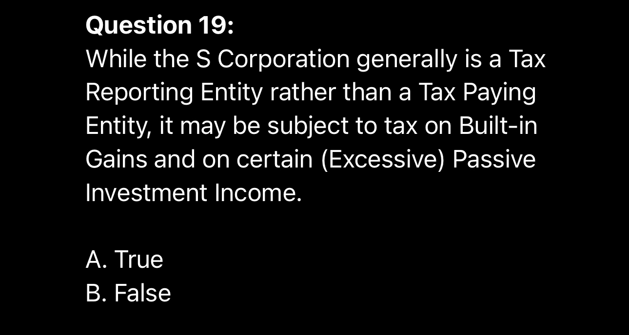 Question 1 9 : While the S Corporation generally