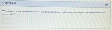 Question 2 8 1 pts What access control method