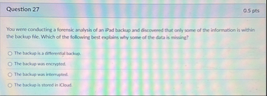 Question 2 7 0 . 5 pts You were conducting a