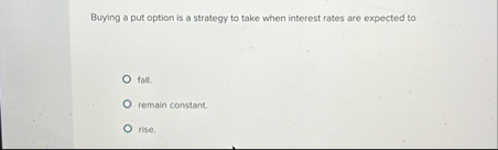 Buying a put option is a strategy to take when