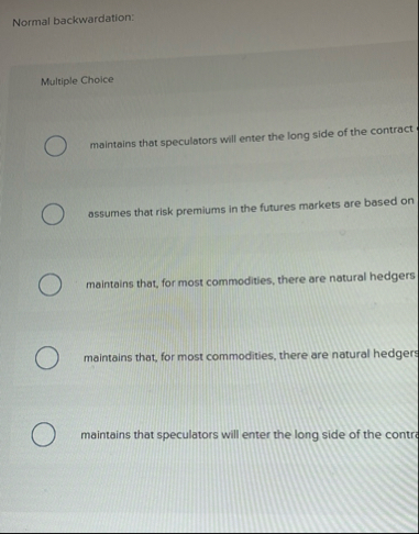Normal backwardation: Multiple Choice maintains