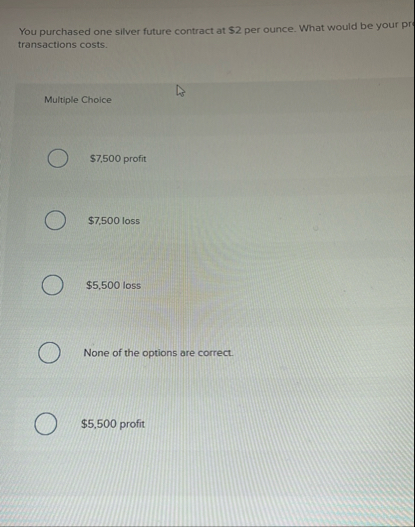 You purchased one silver future contract at $ 2