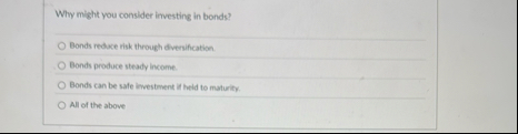 Why might you consider investing in bonds? Bonds