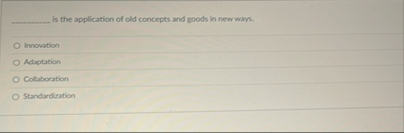 is the application of old concepts and goods in