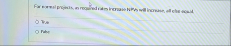 For normal projects, as required rates increase