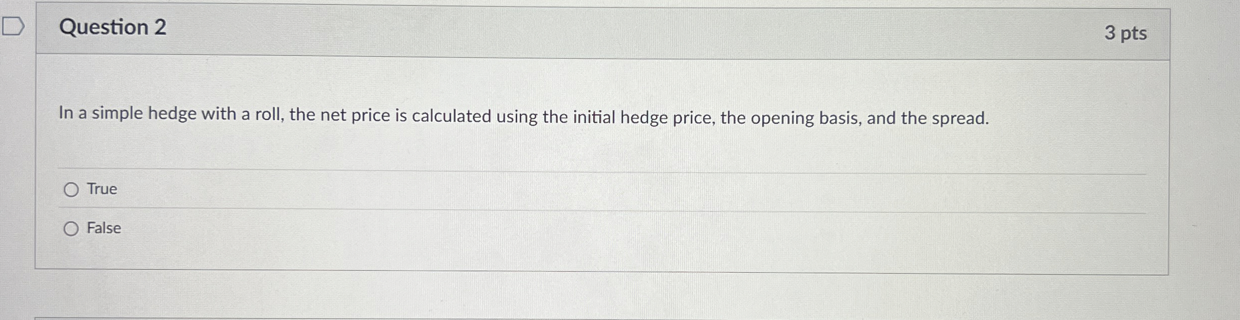 Question 2 3 pts In a simple hedge with a roll,