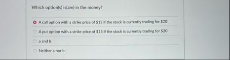 Which option ( s ) is ( are ) in the money? A