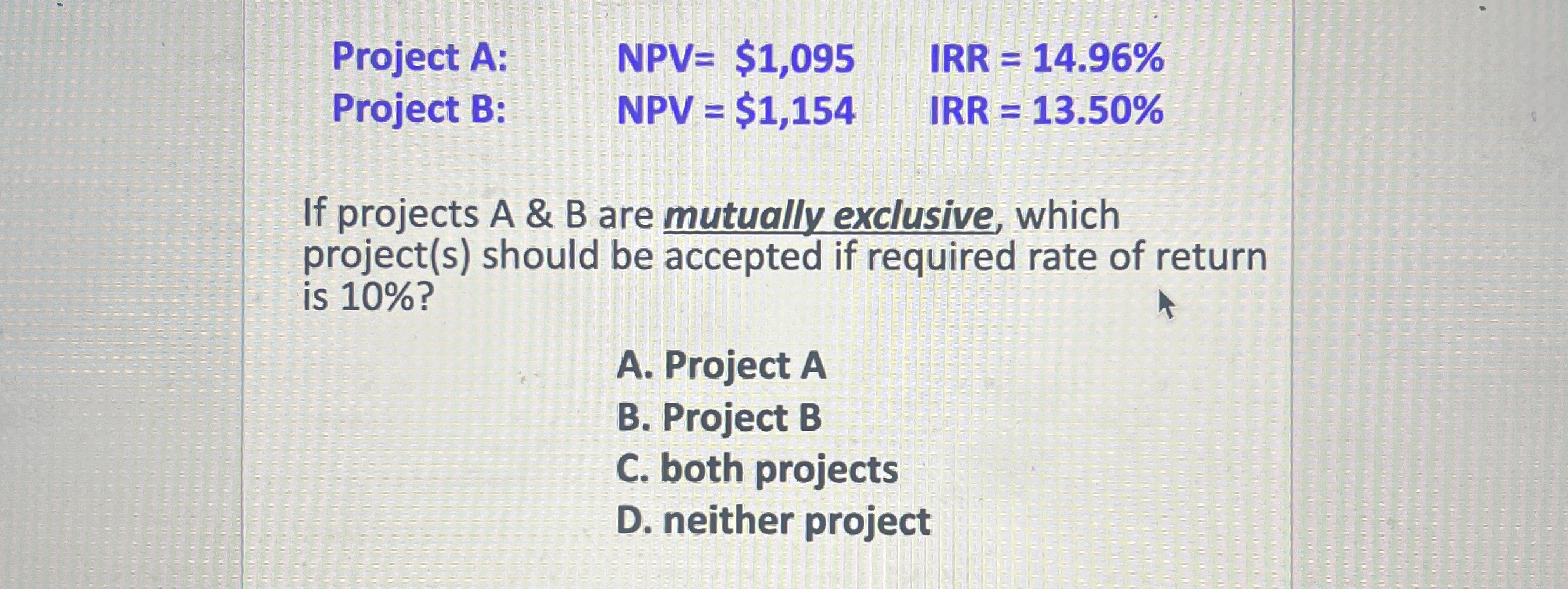 Project A: NPV = $ 1 , 0 9 5 IRR = 1 4 . 9 6 %