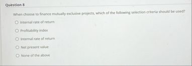 Question 8 When choose to finance mutually