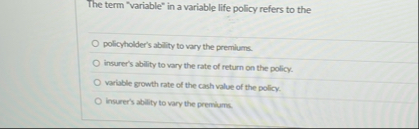 The term "variable" in a variable life policy