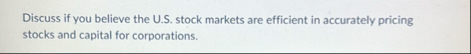 Discuss if you believe the U . S . stock markets