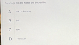 Exchange Traded Notes ore bocked by: A The Us