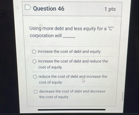 Question 4 6 1 pts Using more debt and less