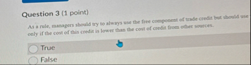 Question 3 ( 1 point ) As a rule, managers should