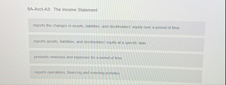 8 A - Acct - A 3 : The Income Statement reports
