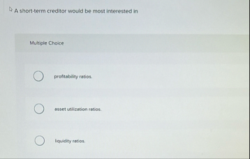 A short - term creditor would be most interested
