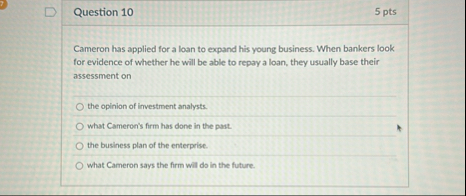 Question 1 0 5 pts Cameron has applied for a loan