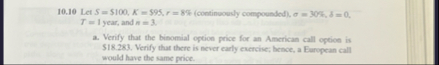 1 0 . 1 0 Let S = $ 1 0 0 , K = $ 9 5 , r = 8 % (