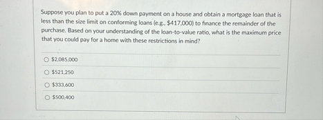 Suppose you plan to put a 2 0 % down payment on a